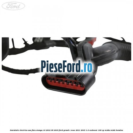 Instalatie electrica usa fata stanga 10/2012-05/2015 Ford Grand C-Max 2011-2015 1.0 EcoBoost 100 cp Instalatie electrica usa fata stanga 10/2012-05/2015 Ford Grand C-Max 2011-2015 1.0 EcoBoost 100 cp M2DA, M2DC benzina