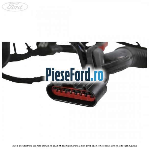 Instalatie electrica usa fata stanga 10/2012-05/2015 Ford Grand C-Max 2011-2015 1.6 EcoBoost 150 cp JQDA, JQDB benzina