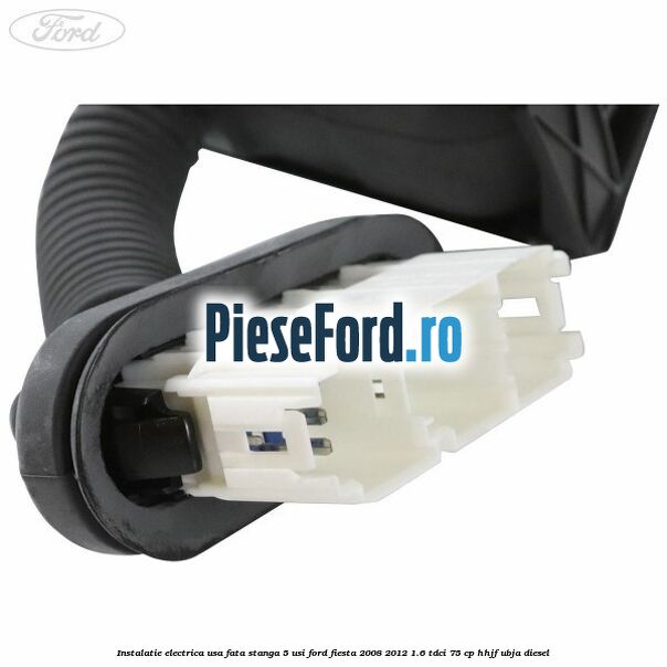 Instalatie electrica usa fata stanga 5 usi Ford Fiesta 2008-2012 1.6 TDCi 75 cp HHJF, UBJA diesel