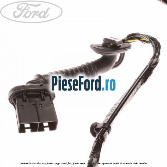 Instalatie electrica usa fata stanga 5 usi Ford Focus 2008-2011 1.6 100 cp HWDA, HWDB, SHDA, SHDB, SHDC benzina