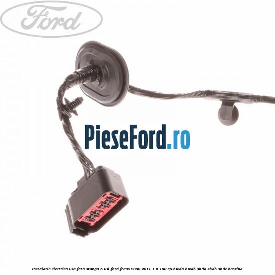 Instalatie electrica usa fata stanga 5 usi Ford Focus 2008-2011 1.6 100 cp HWDA, HWDB, SHDA, SHDB, SHDC benzina