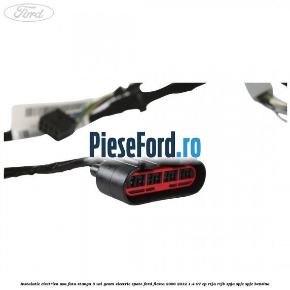 Instalatie electrica usa fata stanga 5 usi geam electric spate Ford Fiesta 2008-2012 1.4 97 cp RTJA, RTJB, SPJA, SPJC, SPJE benzina