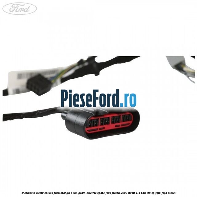 Instalatie electrica usa fata stanga 5 usi geam electric spate Ford Fiesta 2008-2012 1.4 TDCi 68 cp F6JB, F6JD diesel