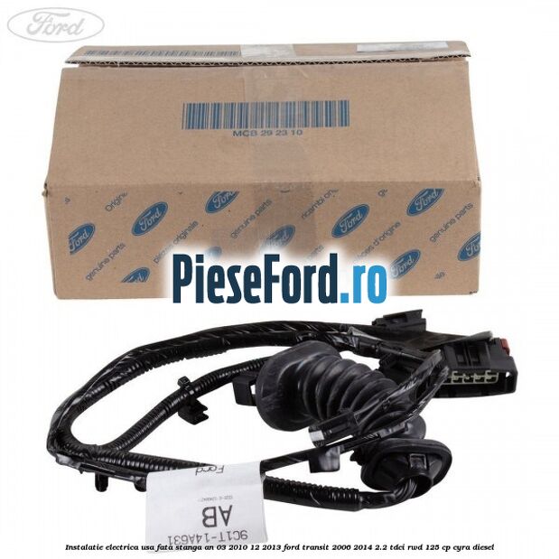 Instalatie electrica usa fata stanga an 03/2010-12/2013 Ford Transit 2006-2014 2.2 TDCi RWD 125 cp CYRA diesel
