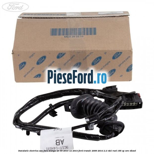 Instalatie electrica usa fata stanga an 03/2010-12/2013 Ford Transit 2006-2014 2.2 TDCi RWD 155 cp CVRC diesel