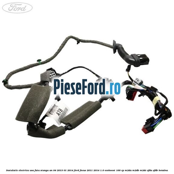 Instalatie electrica usa fata stanga an 04/2013-01/2014 Ford Focus 2011-2014 1.0 EcoBoost 100 cp Instalatie electrica usa fata stanga an 04/2013-01/2014 Ford Focus 2011-2014 1.0 EcoBoost 100 cp M2DA, M2DB, M2DC, SFDA, SFDB benzina