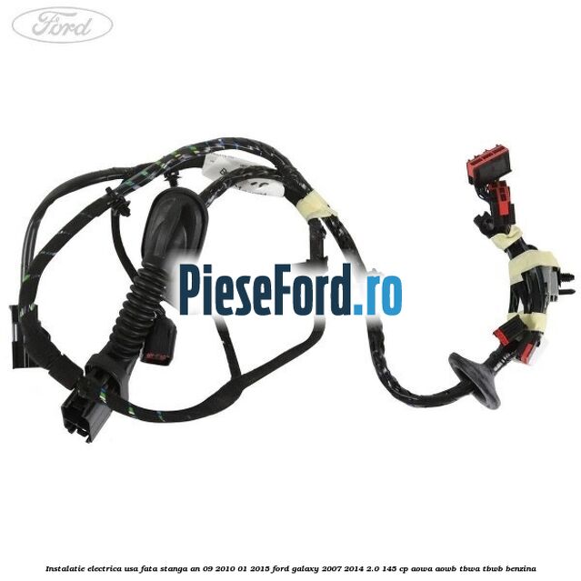 Instalatie electrica usa fata stanga an 09/2010-01/2015 Ford Galaxy 2007-2014 2.0 145 cp AOWA, AOWB, TBWA, TBWB benzina