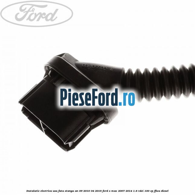 Instalatie electrica usa fata stanga an 09/2010-04/2015 Ford S-Max 2007-2014 1.8 TDCi 100 cp FFWA diesel