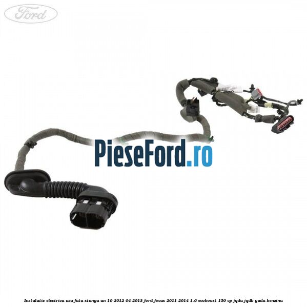 Instalatie electrica usa fata stanga an 10/2012-04/2013 Ford Focus 2011-2014 1.6 EcoBoost 150 cp JQDA, JQDB, YUDA benzina