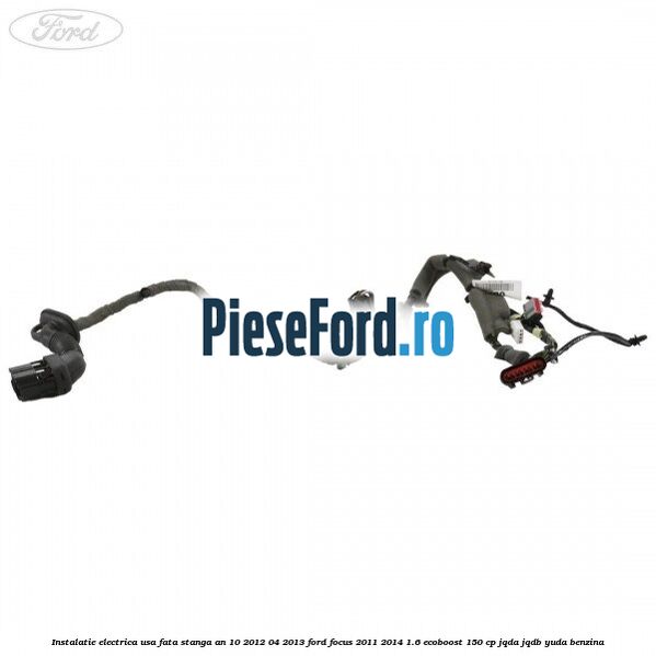 Instalatie electrica usa fata stanga an 10/2012-04/2013 Ford Focus 2011-2014 1.6 EcoBoost 150 cp JQDA, JQDB, YUDA benzina