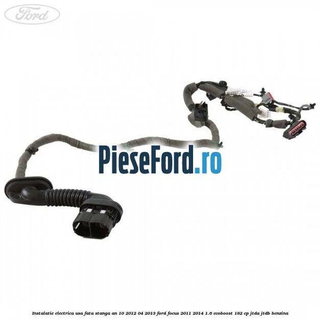 Instalatie electrica usa fata stanga an 10/2012-04/2013 Ford Focus 2011-2014 1.6 EcoBoost 182 cp JTDA, JTDB benzina