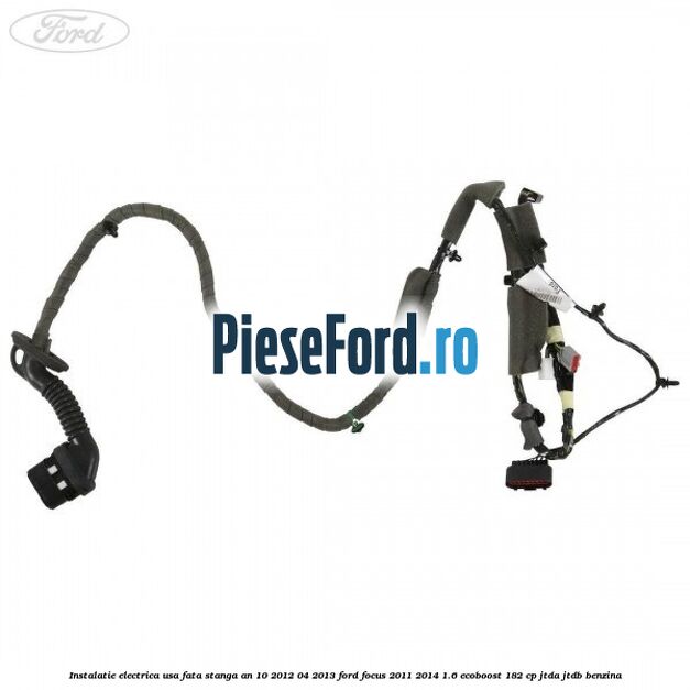Instalatie electrica usa fata stanga an 10/2012-04/2013 Ford Focus 2011-2014 1.6 EcoBoost 182 cp JTDA, JTDB benzina