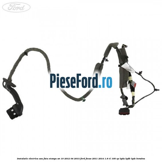 Instalatie electrica usa fata stanga an 10/2012-04/2013 Ford Focus 2011-2014 1.6 Ti 105 cp IQDA, IQDB, IQDC benzina