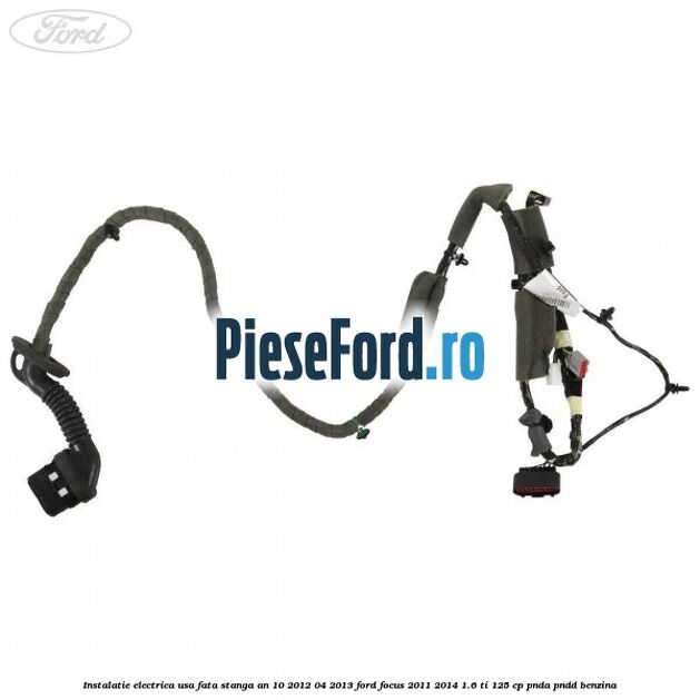 Instalatie electrica usa fata stanga an 10/2012-04/2013 Ford Focus 2011-2014 1.6 Ti 125 cp PNDA, PNDD benzina