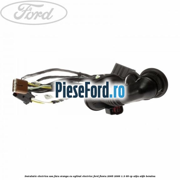 Instalatie electrica usa fata stanga cu oglinzi electrice Ford Fiesta 2005-2008 1.3 69 cp A9JA, A9JB benzina