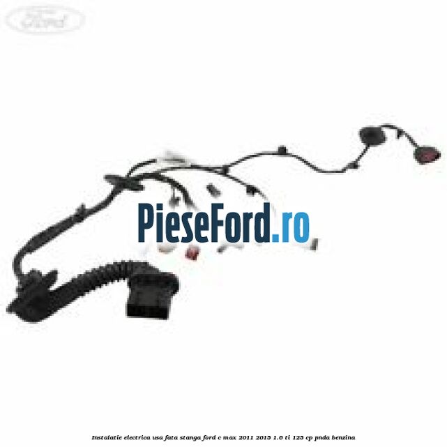 Instalatie electrica usa fata stanga Ford C-Max 2011-2015 1.6 Ti 125 cp PNDA benzina