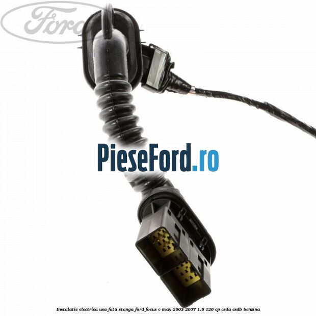 Instalatie electrica usa fata stanga Ford Focus C-Max 2003-2007 1.8 120 cp CSDA, CSDB benzina