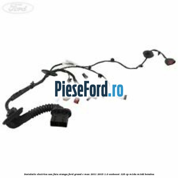 Instalatie electrica usa fata stanga Ford Grand C-Max 2011-2015 1.0 EcoBoost 125 cp M1DA, M1DD benzina