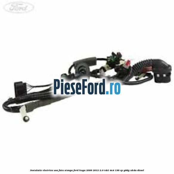 Instalatie electrica usa fata stanga Ford Kuga 2008-2012 2.0 TDCi 4x4 136 cp G6DG, UKDA diesel