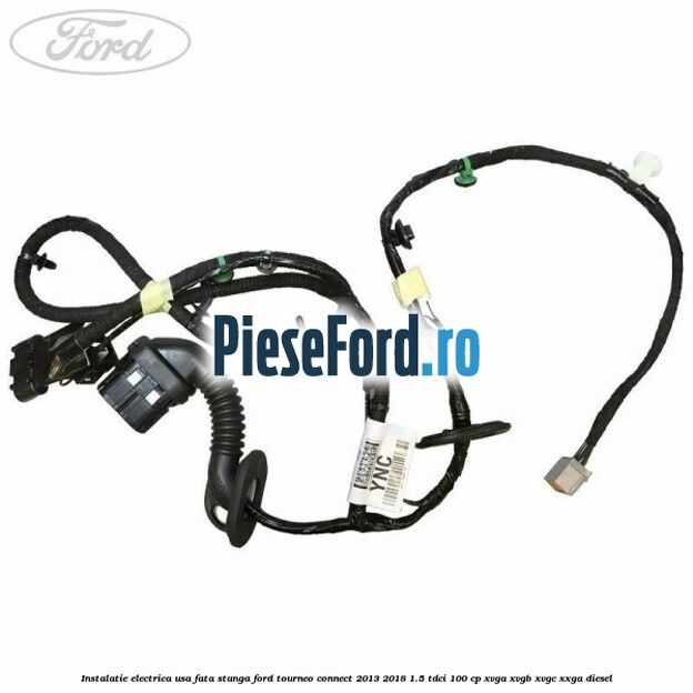 Instalatie electrica usa fata stanga Ford Tourneo Connect 2013-2018 1.5 TDCi 100 cp Instalatie electrica usa fata stanga Ford Tourneo Connect 2013-2018 1.5 TDCi 100 cp XVGA, XVGB, XVGC, XXGA diesel