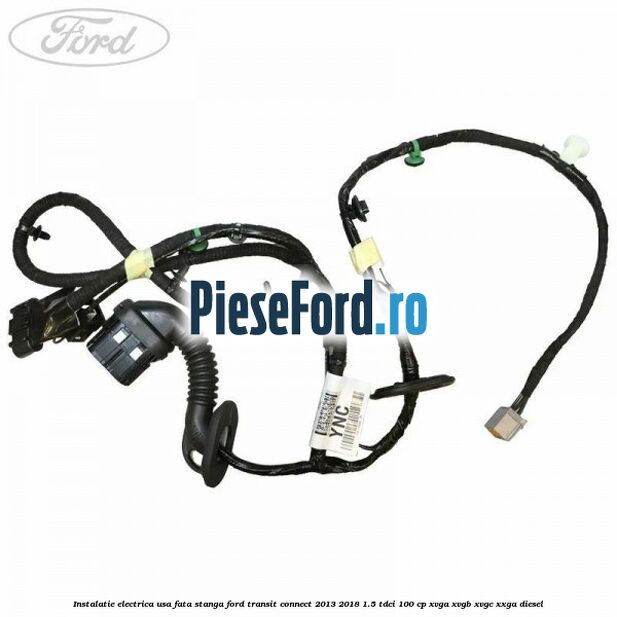 Instalatie electrica usa fata stanga Ford Transit Connect 2013-2018 1.5 TDCi 100 cp XVGA, XVGB, XVGC, XXGA diesel