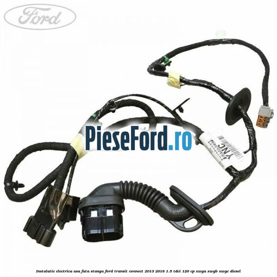 Instalatie electrica usa fata stanga Ford Transit Connect 2013-2018 1.5 TDCi 120 cp XWGA, XWGB, XWGC diesel