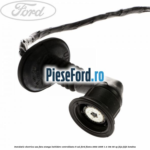 Instalatie electrica usa fata stanga inchidere centralizata 5 usi Ford Fiesta 2002-2005 1.4 16V 80 cp FXJA, FXJB benzina