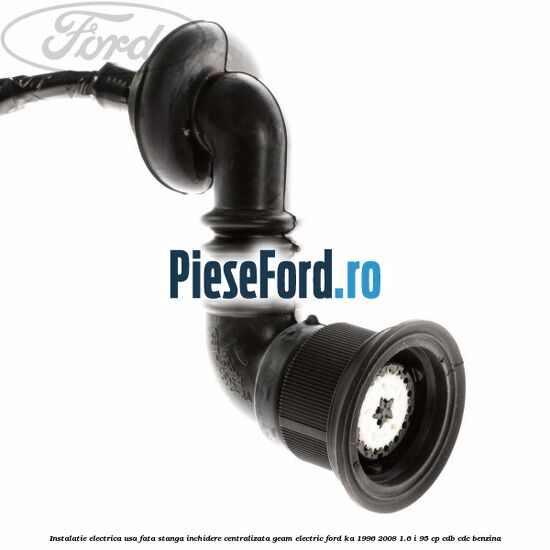 Instalatie electrica usa fata stanga inchidere centralizata geam electric Ford Ka 1996-2008 1.6 i 95 cp CDB, CDC benzina