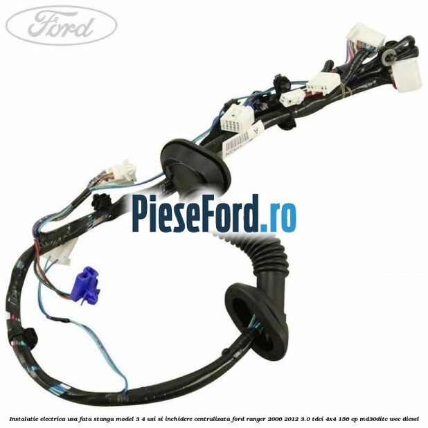 Instalatie electrica usa fata stanga model 3/4 usi si inchidere centralizata Ford Ranger 2006-2012 3.0 TDCi 4x4 156 cp MD30DITC, WEC diesel