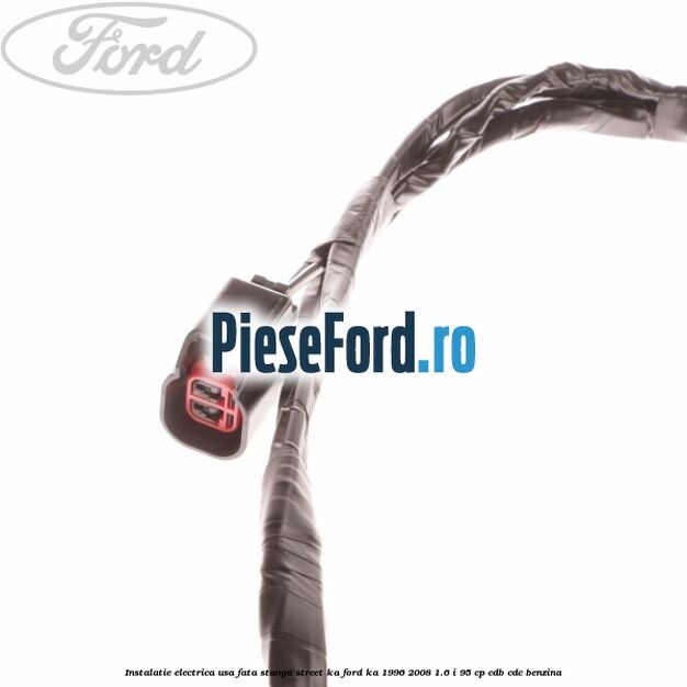 Instalatie electrica usa fata stanga Street KA Ford Ka 1996-2008 1.6 i 95 cp Instalatie electrica usa fata stanga Street KA Ford Ka 1996-2008 1.6 i 95 cp CDB, CDC benzina