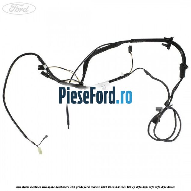 Instalatie electrica usa spate deschidere 180 grade Ford Transit 2006-2014 2.2 TDCi 100 cp DRFA, DRFB, DRFC, DRFD, DRFE diesel