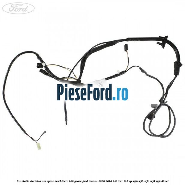 Instalatie electrica usa spate deschidere 180 grade Ford Transit 2006-2014 2.2 TDCi 115 cp SRFA, SRFB, SRFC, SRFD, SRFE diesel