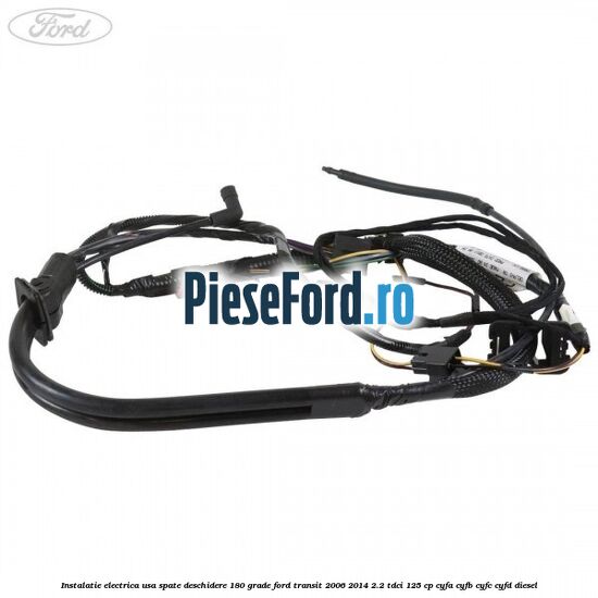 Instalatie electrica usa spate deschidere 180 grade Ford Transit 2006-2014 2.2 TDCi 125 cp CYFA, CYFB, CYFC, CYFD diesel