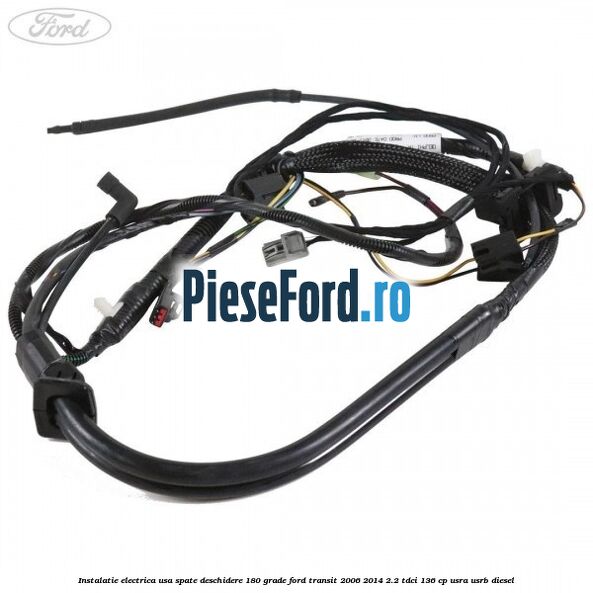 Instalatie electrica usa spate deschidere 180 grade Ford Transit 2006-2014 2.2 TDCi 136 cp Instalatie electrica usa spate deschidere 180 grade Ford Transit 2006-2014 2.2 TDCi 136 cp USRA, USRB diesel