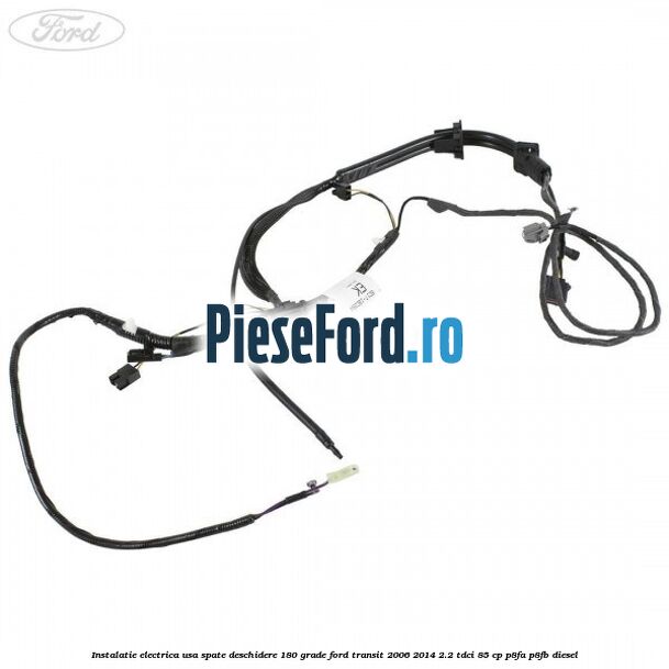 Instalatie electrica usa spate deschidere 180 grade Ford Transit 2006-2014 2.2 TDCi 85 cp P8FA, P8FB diesel