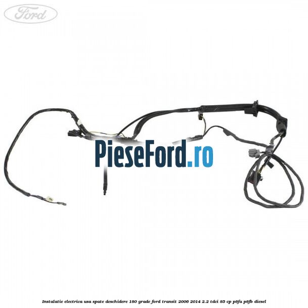 Instalatie electrica usa spate deschidere 180 grade Ford Transit 2006-2014 2.2 TDCi 85 cp P8FA, P8FB diesel