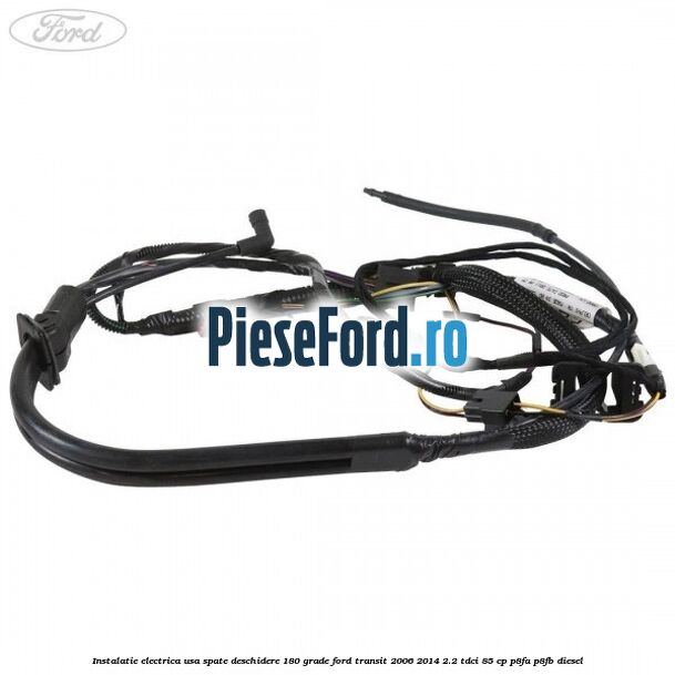 Instalatie electrica usa spate deschidere 180 grade Ford Transit 2006-2014 2.2 TDCi 85 cp P8FA, P8FB diesel