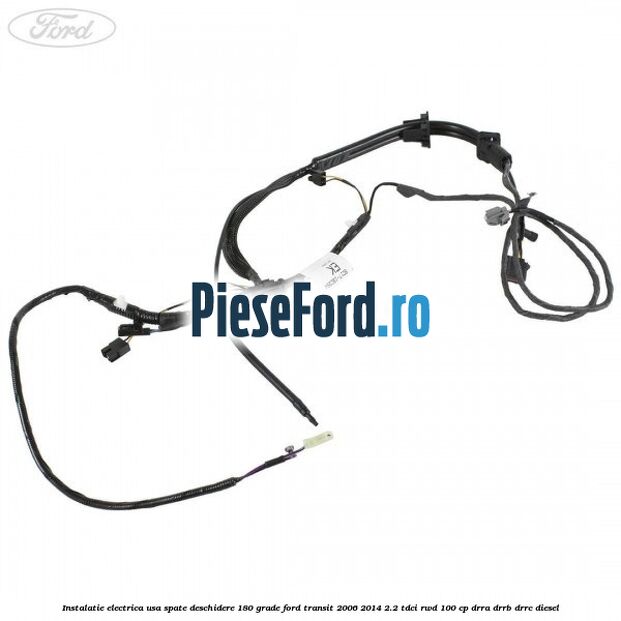 Instalatie electrica usa spate deschidere 180 grade Ford Transit 2006-2014 2.2 TDCi RWD 100 cp DRRA, DRRB, DRRC diesel