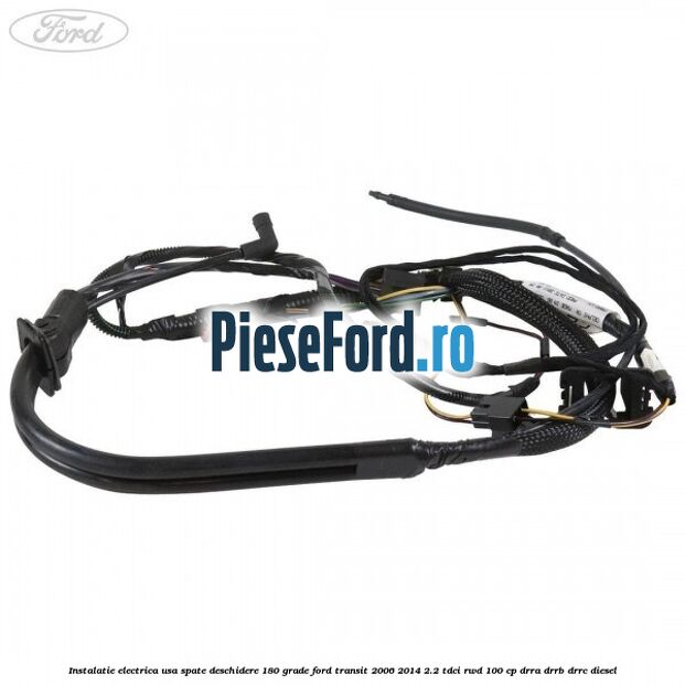 Instalatie electrica usa spate deschidere 180 grade Ford Transit 2006-2014 2.2 TDCi RWD 100 cp DRRA, DRRB, DRRC diesel