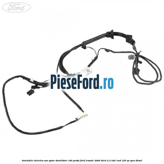 Instalatie electrica usa spate deschidere 180 grade Ford Transit 2006-2014 2.2 TDCi RWD 125 cp CYRA diesel