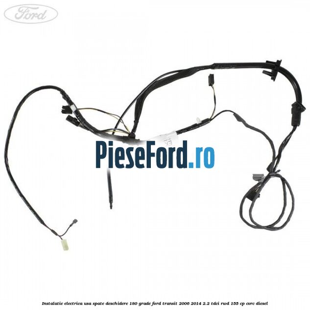 Instalatie electrica usa spate deschidere 180 grade Ford Transit 2006-2014 2.2 TDCi RWD 155 cp Instalatie electrica usa spate deschidere 180 grade Ford Transit 2006-2014 2.2 TDCi RWD 155 cp CVRC diesel