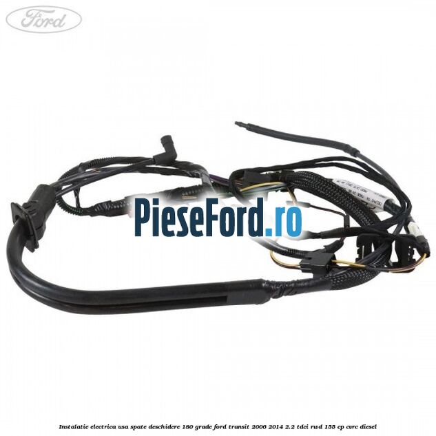 Instalatie electrica usa spate deschidere 180 grade Ford Transit 2006-2014 2.2 TDCi RWD 155 cp Instalatie electrica usa spate deschidere 180 grade Ford Transit 2006-2014 2.2 TDCi RWD 155 cp CVRC diesel