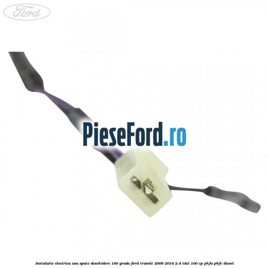 Instalatie electrica usa spate deschidere 180 grade Ford Transit 2006-2014 2.4 TDCi 100 cp Instalatie electrica usa spate deschidere 180 grade Ford Transit 2006-2014 2.4 TDCi 100 cp PHFA, PHFC diesel