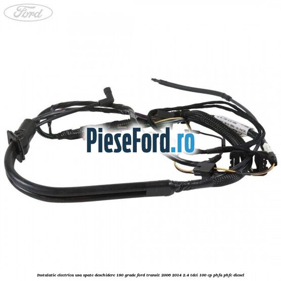Instalatie electrica usa spate deschidere 180 grade Ford Transit 2006-2014 2.4 TDCi 100 cp Instalatie electrica usa spate deschidere 180 grade Ford Transit 2006-2014 2.4 TDCi 100 cp PHFA, PHFC diesel