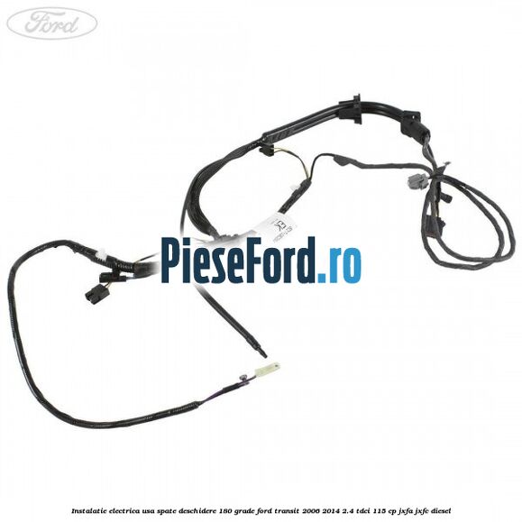 Instalatie electrica usa spate deschidere 180 grade Ford Transit 2006-2014 2.4 TDCi 115 cp JXFA, JXFC diesel