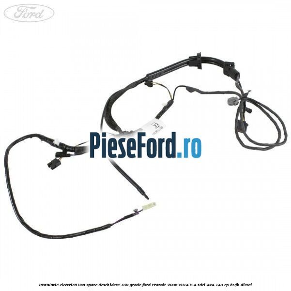 Instalatie electrica usa spate deschidere 180 grade Ford Transit 2006-2014 2.4 TDCi 4x4 140 cp H9FB diesel