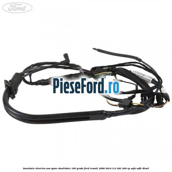Instalatie electrica usa spate deschidere 180 grade Ford Transit 2006-2014 3.2 TDCi 200 cp SAFA, SAFB diesel