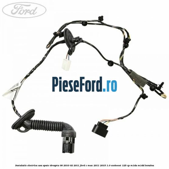 Instalatie electrica usa spate dreapta 08/2010-02/2011 Ford C-Max 2011-2015 1.0 EcoBoost 125 cp M1DA, M1DD benzina