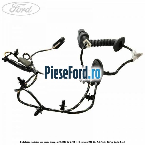 Instalatie electrica usa spate dreapta 08/2010-02/2011 Ford C-Max 2011-2015 2.0 TDCi 115 cp Instalatie electrica usa spate dreapta 08/2010-02/2011 Ford C-Max 2011-2015 2.0 TDCi 115 cp TYDA diesel