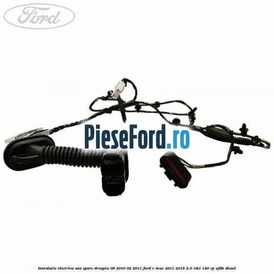 Instalatie electrica usa spate dreapta 08/2010-02/2011 Ford C-Max 2011-2015 2.0 TDCi 140 cp Instalatie electrica usa spate dreapta 08/2010-02/2011 Ford C-Max 2011-2015 2.0 TDCi 140 cp UFDB diesel